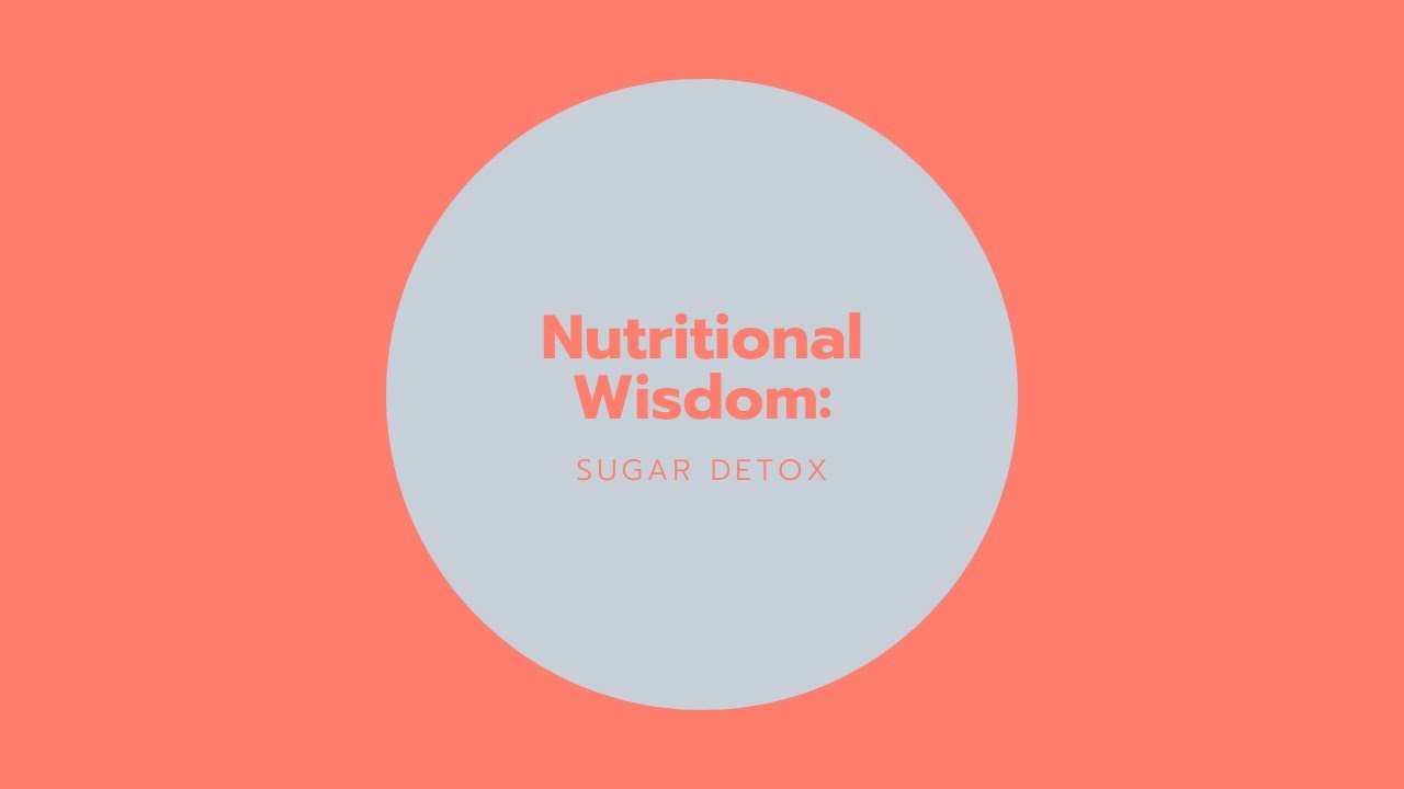 Nutritional Wisdom: Sugar Detox