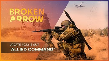 Broken Arrow | Update 1.0.12 “Allied Command” Out Now