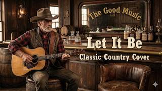 Let It Be - The Beatles (Classic Country Cover) The Good 