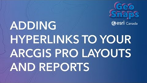 Adding Hyperlinks to Your ArcGIS Pro Layouts and Reports