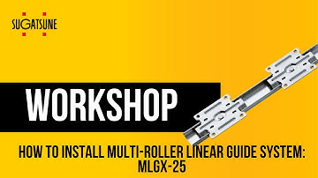 How to install Sugatsune Multi-roller Linear Guide System