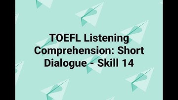 TOEFL Listening Comprehension: Short Dialogue - Skill 14
