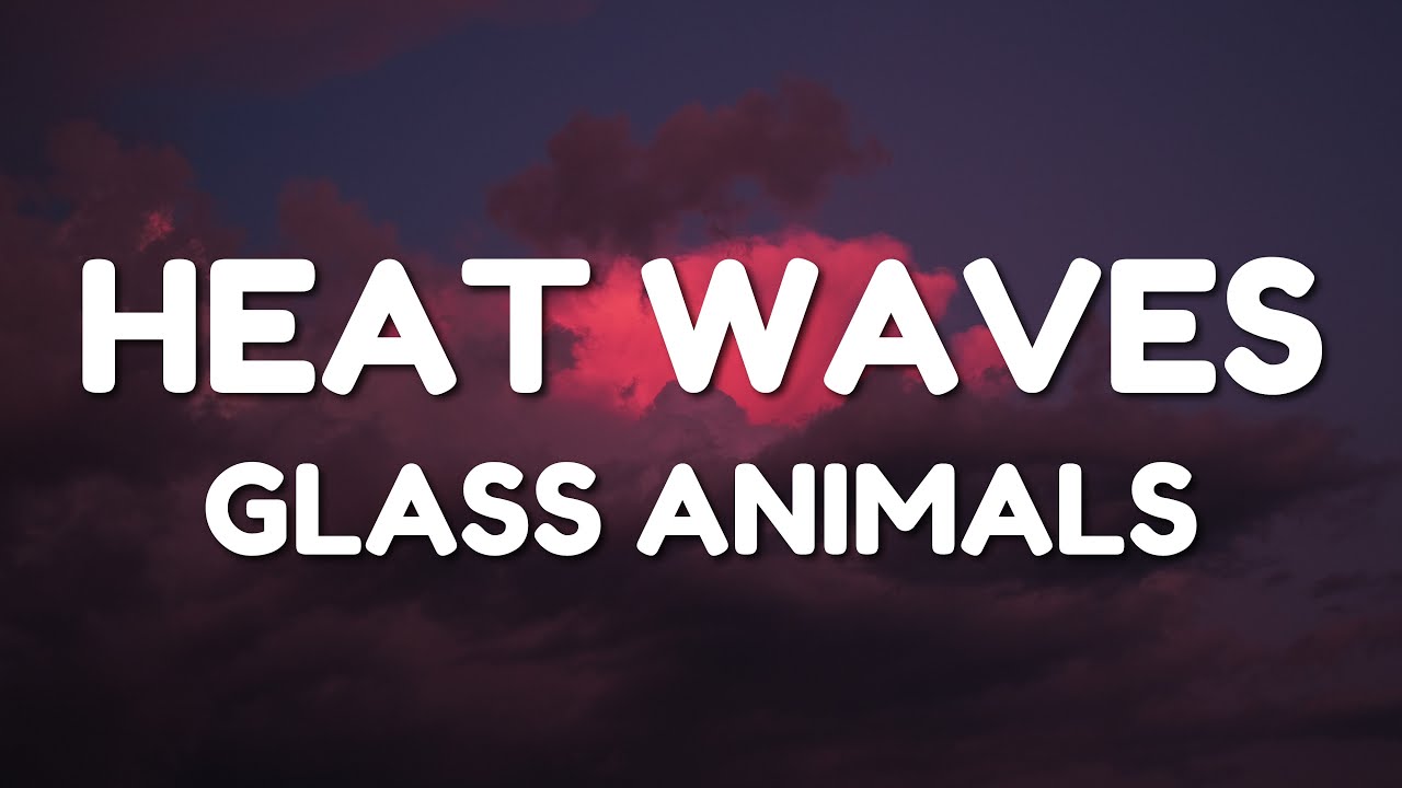 Glass Animals Heat Waves (Lyrics) YouTube