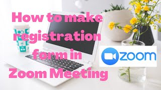 How to make registration form in zoom meeting