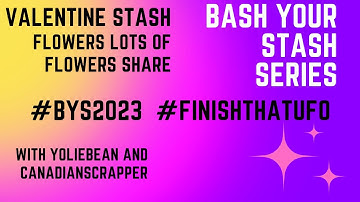 Bash Your Stash Project Share Flowers Lots of Flowers Valentine Stash #BYS2023 #FINISHTHATUFO