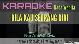 KARAOKE NOSTALGIA || BILA KAU SEORANG DIRI || NUR AFNI OCTAVIA