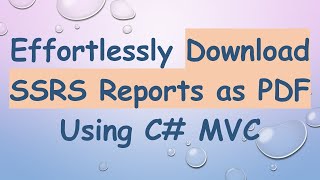 Effortlessly Download SSRS Reports as PDF Using C# MVC