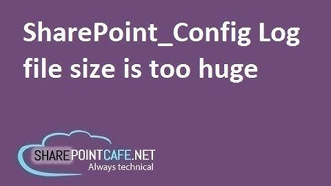 SharePoint Config log file size is too big