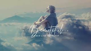 Beautiful – Live Worship Flow | Ember Worship Centre