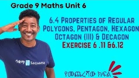 Grade 9 MathsUnit6:6.4Properties ofRegular Polygons,Pentagon,Hexagon,Octagon&Decagon III&EX6.11&6.12