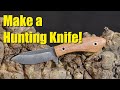 Make a Hunting & Skinning Knife!