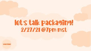 Let's Talk Packaging!