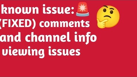 Known issue: 🚨 ( FIXED) comments and channel info viewing issues #video 