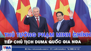 Thủ tướng Phạm Minh Chính tiếp Chủ tịch Duma Quốc gia Nga - VNAMedia