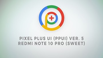 Pixel Plus UI [PPUI] OFFICIAL Ver. 5 - Android 13 Update for Redmi Note 10 Pro
