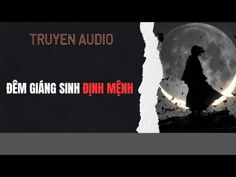 [Truyện Audio] Đêm Giáng Sinh Định Mệnh - Nghe Truyện Audio