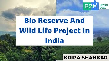 L16: Bio Reserve and wild life project in india | UPSC CSE/IAS 2021/2022 | Kripa Shankar