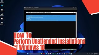 How To Perform Unattended Installations of Windows 10