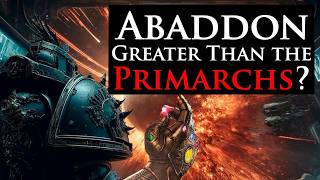 Abbadon The Despoiler: Greater Than Horus and Superior to the Primarchs? Warhammer 40k Lore