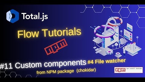 Total.js Flow #11 Custom components #3 File Watcher fom npm package