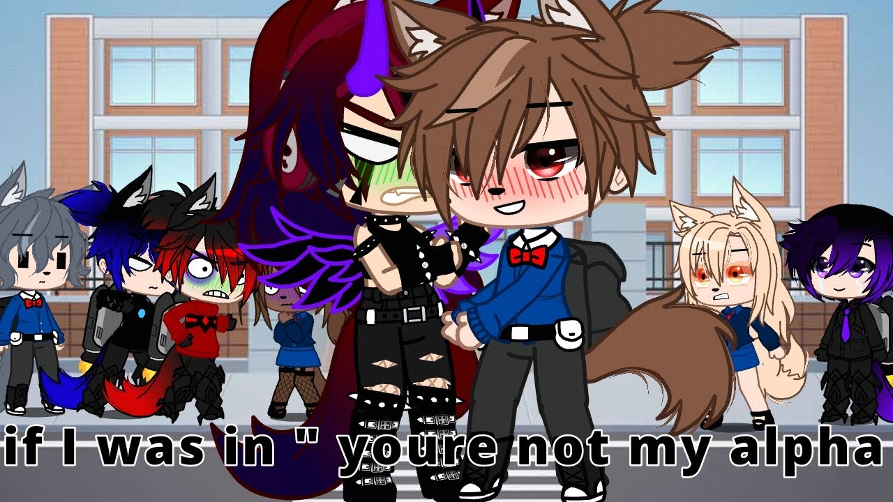 if i was in" youre not my alpha" glmmgacha life gacha club luni 