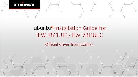 Linux Ubuntu Installation Guide for IEW-7811UTC/ EW-7811ULC (Official)