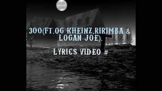 300 ( ft.OG keinz,Ririmba & Logan Joe ) Lyrics Video