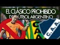 El CLÁSICO PROHIBIDO del FÚTBOL ARGENTINO