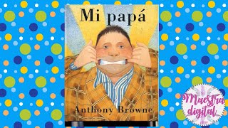 Cuento infantil para el día del padre... Mi papá / Anthony Browne