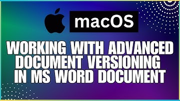 How To Work with Advanced Document Versioning In a Microsoft Word Document-For MAC Users