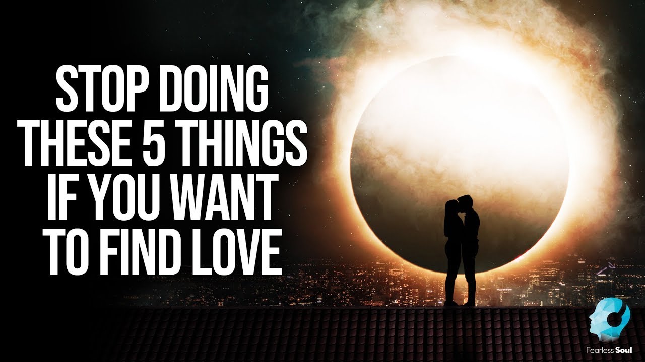 Stop Doing These 5 Things If You Want To Find Love Youtube