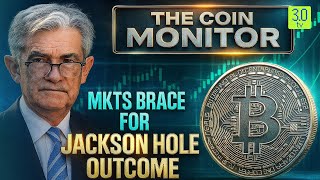 Mkts Brace For Jackson Hole Outcome The Coin Monitor 3.0 Tv