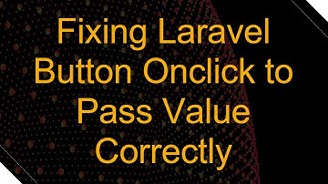 Fixing Laravel Button Onclick to Pass Value Correctly
