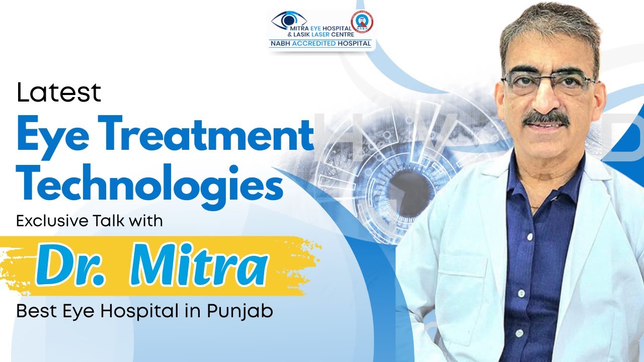 Latest Eye Treatment Technologies | Exclusive Talk with Dr. Mitra | Best Eye Hospital in Punjab