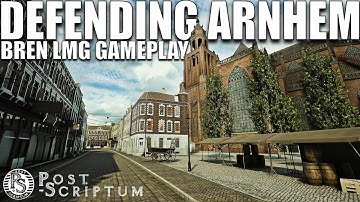 Defending Arnhem with Bren Gun in Post Scriptum