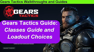 Gears Tactics Hints and Tips: Classes Walkthrough and Loadout choices