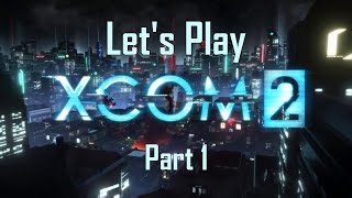 Let's Play XCOM 2 Part 1 (Welcome Back, Commander)