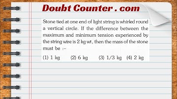 Stone tied at one end of light string is whirled round a vertical circle.If the difference between