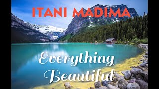 Everything Beautiful. (Itani Madima).