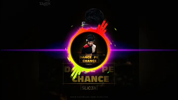 Dance Pe Chance Remix - SLiC3X