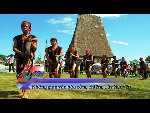 Không gian văn hóa cồng chiêng Tây Nguyên | LEHOICAPHE