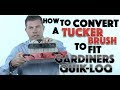 How to convert a Tucker brush to fit Gardiners Quik-LoQ