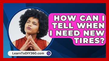 How Can I Tell When I Need New Tires? - LearnToDIY360.com
