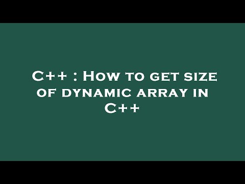 C++ : How to get size of dynamic array in C++