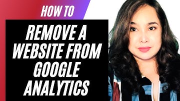 How to Remove a Website From Google Analytics 2021 Updated