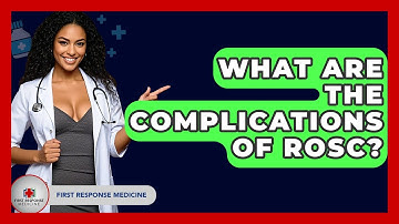 What Are The Complications Of ROSC? - First Response Medicine