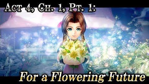 Act 4, Ch. 1, Pt. 1: For a Flowering Future – DISSIDIA FINAL FANTASY OPERA OMNIA