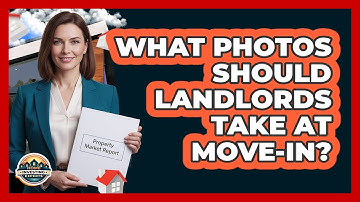 What Photos Should Landlords Take at Move-In?