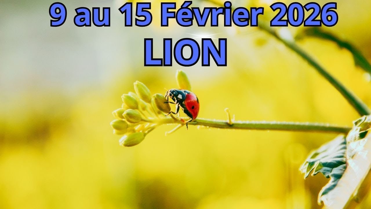 Guidance Lion Du 9 Février au 15 Février 2026🔮Nouvel élan, nouveauté dans votre vie !