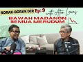 BAWAH MADANON SEMUA MERUDUM | Borak-Borak Der EP:9 with Atan Leecas